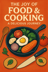 Illustrated book cover titled “The Joy of Food & Cooking: A Delicious Journey,” featuring a skillet with a fried egg, grilled salmon, tomato, broccoli, onion, mushroom, and herbs, surrounded by a wooden spoon, tomato, knife, and cutting board on an orange background.