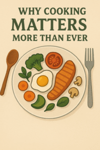  Cooking Matters More Than Ever,” featuring a central round white plate with colorful foods including salmon, fried egg, tomato, broccoli, mushrooms, carrots, peas, and spinach leaves, flanked by a wooden spoon on the left and a silver fork on the right, set against a light beige background with the title in bold dark green serif font at the top.